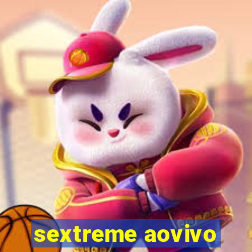 sextreme aovivo